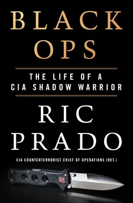 Black Ops: Das Leben eines CIA-Schattenkriegers - Black Ops: The Life of a CIA Shadow Warrior