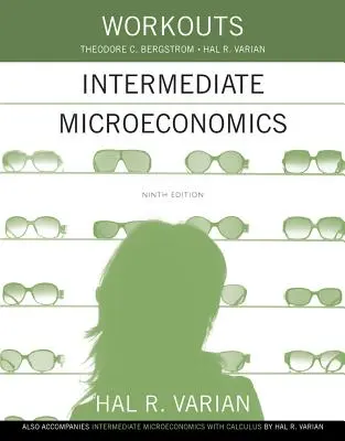 Übungen zu Intermediate Microeconomics: Für Intermediate Microeconomics und Intermediate Microeconomics with Calculus, Neunte Auflage - Workouts in Intermediate Microeconomics: For Intermediate Microeconomics and Intermediate Microeconomics with Calculus, Ninth Edition