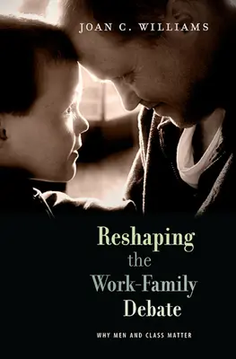 Die Debatte über Arbeit und Familie neu gestalten: Warum Männer und Klasse eine Rolle spielen - Reshaping the Work-Family Debate: Why Men and Class Matter