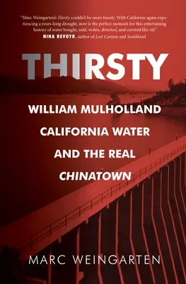 Durstig: William Mulholland, kalifornisches Wasser und das wahre Chinatown - Thirsty: William Mulholland, California Water, and the Real Chinatown