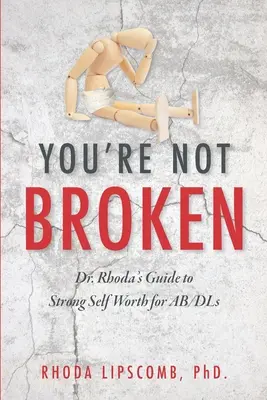 Du bist nicht gebrochen: Dr. Rhodas Leitfaden für ein starkes Selbstwertgefühl für AB/DLs - You're Not Broken: Dr. Rhoda's Guide to Strong Self Worth for AB/DLs