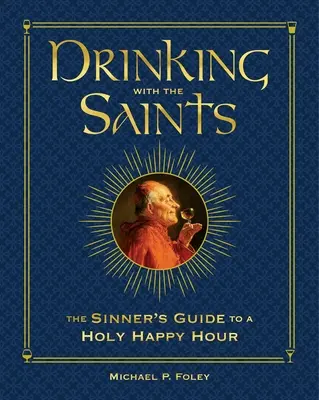 Trinken mit den Heiligen (Deluxe): Der Leitfaden des Sünders für eine heilige Happy Hour - Drinking with the Saints (Deluxe): The Sinner's Guide to a Holy Happy Hour