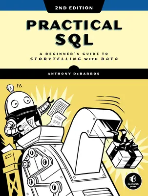 Practical Sql, 2. Auflage: Ein Leitfaden für Einsteiger zum Geschichtenerzählen mit Daten - Practical Sql, 2nd Edition: A Beginner's Guide to Storytelling with Data