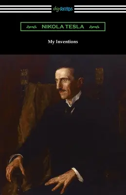 Meine Erfindungen: die Autobiographie von Nikola Tesla - My Inventions: the Autobiography of Nikola Tesla