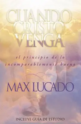 Cuando Cristo Venga: El Principio de Lo Incomparablemente Bueno = Wenn Christus kommt = When Christ Comes = Wenn Christus kommt - Cuando Cristo Venga: El Principio de Lo Incomparablemente Bueno = When Christ Comes = When Christ Comes