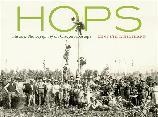 Hopfen: Historische Fotografien der Hopfenlandschaft von Oregon - Hops: Historic Photographs of the Oregon Hopscape