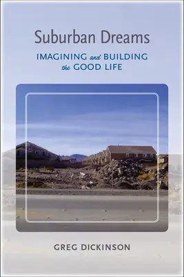 Vorstädtische Träume: Imagining and Building the Good Life - Suburban Dreams: Imagining and Building the Good Life