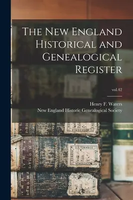 Historisches und genealogisches Register von Neuengland; Band 42 (Waters Henry F. (Henry Fitz-Gilbert)) - The New England Historical and Genealogical Register; vol.42 (Waters Henry F. (Henry Fitz-Gilbert))