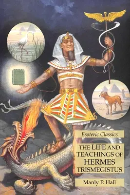 Das Leben und die Lehren des Hermes Trismegistos: Esoterische Klassiker - The Life and Teachings of Hermes Trismegistus: Esoteric Classics