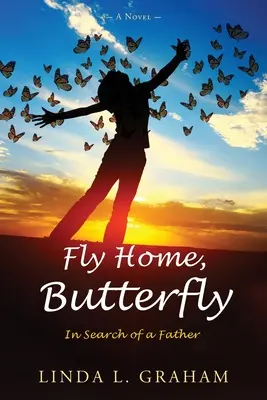 Flieg nach Hause, Schmetterling: Auf der Suche nach einem Vater, Ein Roman - Fly Home, Butterfly: In Search of a Father, A Novel