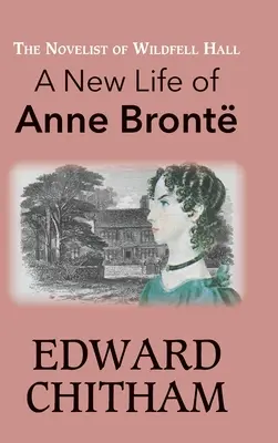 Die Romanautorin von Wildfell Hall: Ein neues Leben der Anne Bront - The Novelist of Wildfell Hall: A New Life of Anne Bront