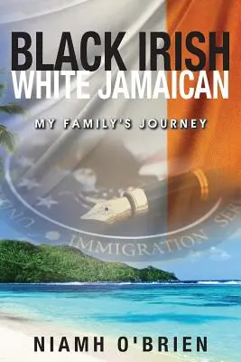 Schwarz irisch weiß jamaikanisch: Die Reise meiner Familie - Black Irish White Jamaican: My Family's Journey