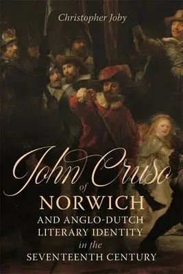 John Cruso von Norwich und die anglo-holländische literarische Identität im siebzehnten Jahrhundert - John Cruso of Norwich and Anglo-Dutch Literary Identity in the Seventeenth Century