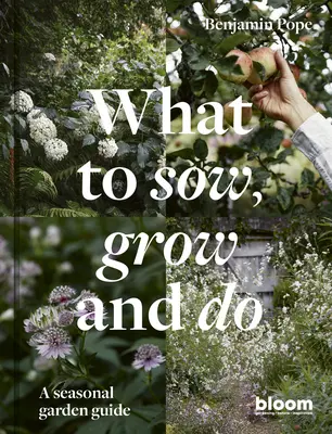 Was man säen, wachsen und tun sollte: Ein saisonaler Gartenführer - What to Sow, Grow and Do: A Seasonal Garden Guide