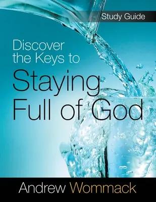 Entdecke die Schlüssel, um voll von Gott zu sein Studienführer - Discover the Keys to Staying Full of God Study Guide