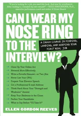 Kann ich meinen Nasenring beim Vorstellungsgespräch tragen? Der Crashkurs: Wie Sie Ihren ersten richtigen Job finden, bekommen und behalten - Can I Wear My Nose Ring to the Interview?: The Crash Course: Finding, Landing, and Keeping Your First Real Job
