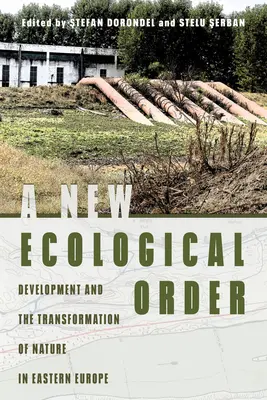 Eine neue ökologische Ordnung: Entwicklung und die Transformation der Natur in Osteuropa - A New Ecological Order: Development and the Transformation of Nature in Eastern Europe