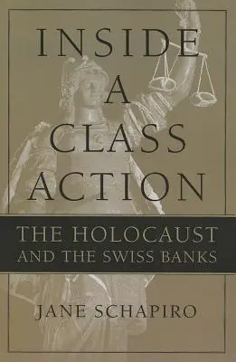 Innenansicht einer Sammelklage: Der Holocaust und die Schweizer Banken - Inside a Class Action: The Holocaust and the Swiss Banks