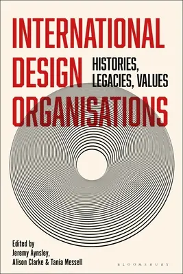 Internationale Design-Organisationen: Geschichte, Erbe, Werte - International Design Organizations: Histories, Legacies, Values