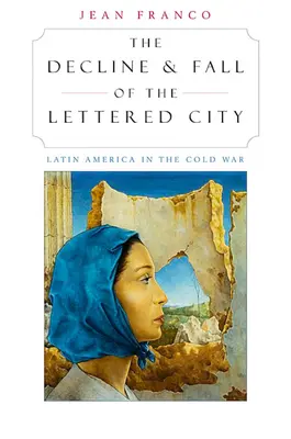 Der Niedergang und Fall der Stadt mit Buchstaben: Lateinamerika im Kalten Krieg - The Decline and Fall of the Lettered City: Latin America in the Cold War