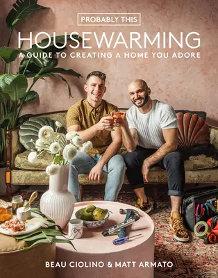 Wahrscheinlich diese Einweihungsfeier: Ein Leitfaden für die Gestaltung eines Hauses, das Sie lieben - Probably This Housewarming: A Guide to Creating a Home You Adore