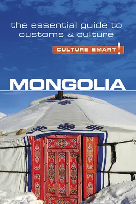 Mongolei - Culture Smart!, Band 68: Der unverzichtbare Leitfaden für Brauchtum und Kultur - Mongolia - Culture Smart!, Volume 68: The Essential Guide to Customs & Culture