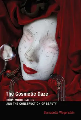 Der kosmetische Blick: Körpermodifikation und die Konstruktion von Schönheit - The Cosmetic Gaze: Body Modification and the Construction of Beauty