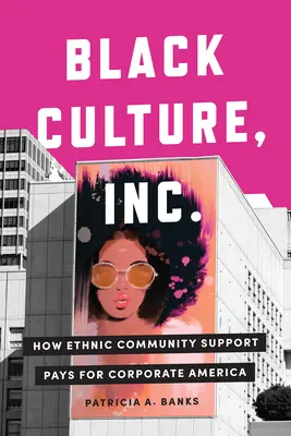 Schwarze Kultur, Inc: Wie sich die Unterstützung der ethnischen Gemeinschaft für Corporate America auszahlt - Black Culture, Inc.: How Ethnic Community Support Pays for Corporate America