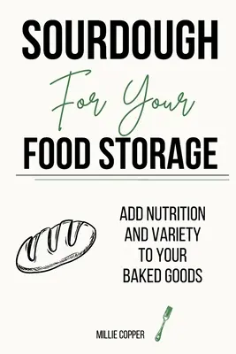 Sauerteig für Ihre Vorratshaltung: Mehr Nährwert und Abwechslung für Ihre Backwaren - Sourdough for Your Food Storage: Add Nutrition and Variety to Your Baked Goods