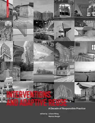 Interventionen und adaptive Wiederverwendung: Ein Jahrzehnt verantwortungsvoller Praxis - Interventions and Adaptive Reuse: A Decade of Responsible Practive