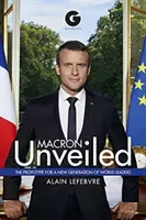 Macron enthüllt: Der Prototyp für eine neue Generation von Weltführern - Macron Unveiled: The Prototype for a New Generation of World Leaders