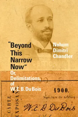 Beyond This Narrow Now: Oder, Abgrenzungen, von W. E. B. Du Bois - Beyond This Narrow Now: Or, Delimitations, of W. E. B. Du Bois