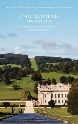 Chatsworth, das heutige Arkadien: Sieben Szenen aus dem Leben eines englischen Landhauses - Chatsworth, Arcadia Now: Seven Scenes from the Life of an English Country House