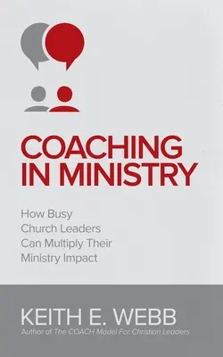 Coaching im Dienst: Wie viel beschäftigte Kirchenleiter ihren Einfluss auf den Dienst vervielfachen können - Coaching In Ministry: How Busy Church Leaders Can Multiply Their Ministry Impact