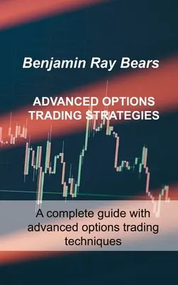 Fortgeschrittene Strategien für den Optionshandel: Ein kompletter Leitfaden mit fortgeschrittenen Optionshandelstechniken - Advanced Options Trading Strategies: A complete guide with advanced options trading techniques