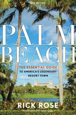 Palm Beach: Der unverzichtbare Führer zu Amerikas legendärem Urlaubsort - Palm Beach: The Essential Guide to America's Legendary Resort Town