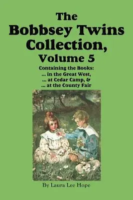 Die Sammlung der Bobbsey-Zwillinge, Band 5: im Wilden Westen; im Cedar Camp; auf der County Fair - The Bobbsey Twins Collection, Volume 5: in the Great West; at Cedar Camp; at the County Fair