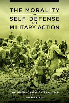 Die Moral der Selbstverteidigung und des militärischen Handelns: Die jüdisch-christliche Tradition - The Morality of Self-defense and Military Action: The Judeo-Christian Tradition