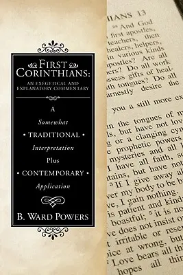 Erster Korintherbrief: Ein exegetischer und erläuternder Kommentar: Eine etwas traditionelle Auslegung plus zeitgenössische Anwendung - First Corinthians: An Exegetical and Explanatory Commentary: A Somewhat Traditional Interpretation Plus Contemporary Application