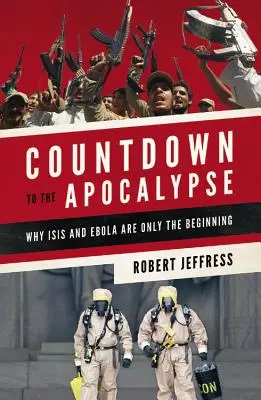 Countdown zur Apokalypse: Warum Isis und Ebola erst der Anfang sind - Countdown to the Apocalypse: Why Isis and Ebola Are Only the Beginning