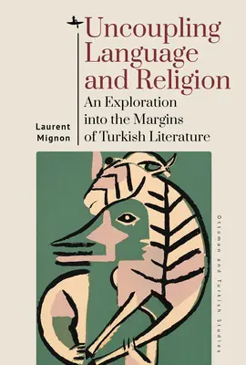 Entkopplung von Sprache und Religion: Eine Erkundung der Ränder der türkischen Literatur - Uncoupling Language and Religion: An Exploration Into the Margins of Turkish Literature