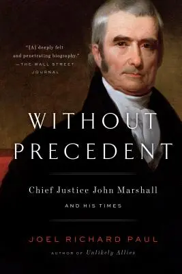 Ohne Präzedenzfall: Oberster Richter John Marshall und seine Zeit - Without Precedent: Chief Justice John Marshall and His Times