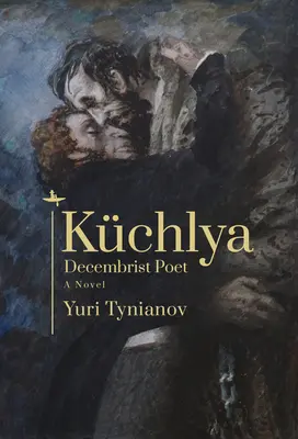 Tschelja: Der dezembristische Dichter. ein Roman - Kchlya: Decembrist Poet. a Novel