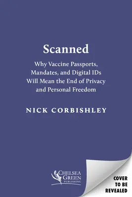 Gescannt: Warum Impfpässe und digitale Ausweise das Ende von Privatsphäre und persönlicher Freiheit bedeuten werden - Scanned: Why Vaccine Passports and Digital Ids Will Mean the End of Privacy and Personal Freedom