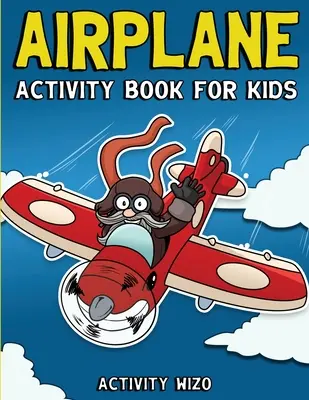 Flugzeug-Aktivitätsbuch für Kinder: Ausmalbilder, Punkte, Rätsel und mehr für Kinder im Alter von 4-8 Jahren - Airplane Activity Book For Kids: Coloring, Dot to Dot, Mazes, and More for Ages 4-8