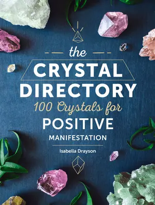 Das Kristall-Verzeichnis: 100 Kristalle für positive Manifestation, Band 1 - The Crystal Directory: 100 Crystals for Positive Manifestationvolume 1