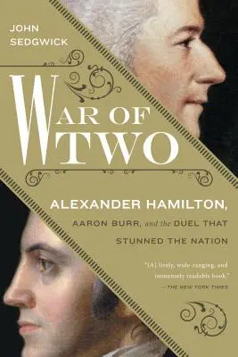 Der Krieg der zwei: Alexander Hamilton, Aaron Burr und das Duell, das die Nation verblüffte - War of Two: Alexander Hamilton, Aaron Burr, and the Duel That Stunned the Nation