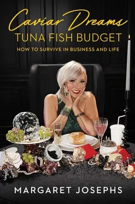 Kaviar-Träume, Thunfisch-Budget: Wie man im Geschäft und im Leben überleben kann - Caviar Dreams, Tuna Fish Budget: How to Survive in Business and Life