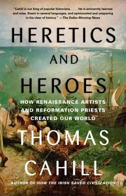 Ketzer und Helden: Wie Künstler der Renaissance und Priester der Reformation unsere Welt schufen - Heretics and Heroes: How Renaissance Artists and Reformation Priests Created Our World