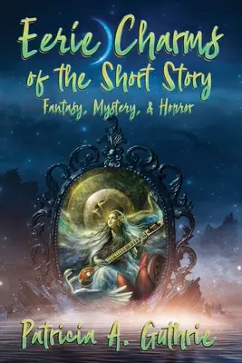 Der unheimliche Charme der Kurzgeschichte: Fantasie, Mystery und Horror - Eerie Charms of the Short Story: Fantasy, Mystery, & Horror